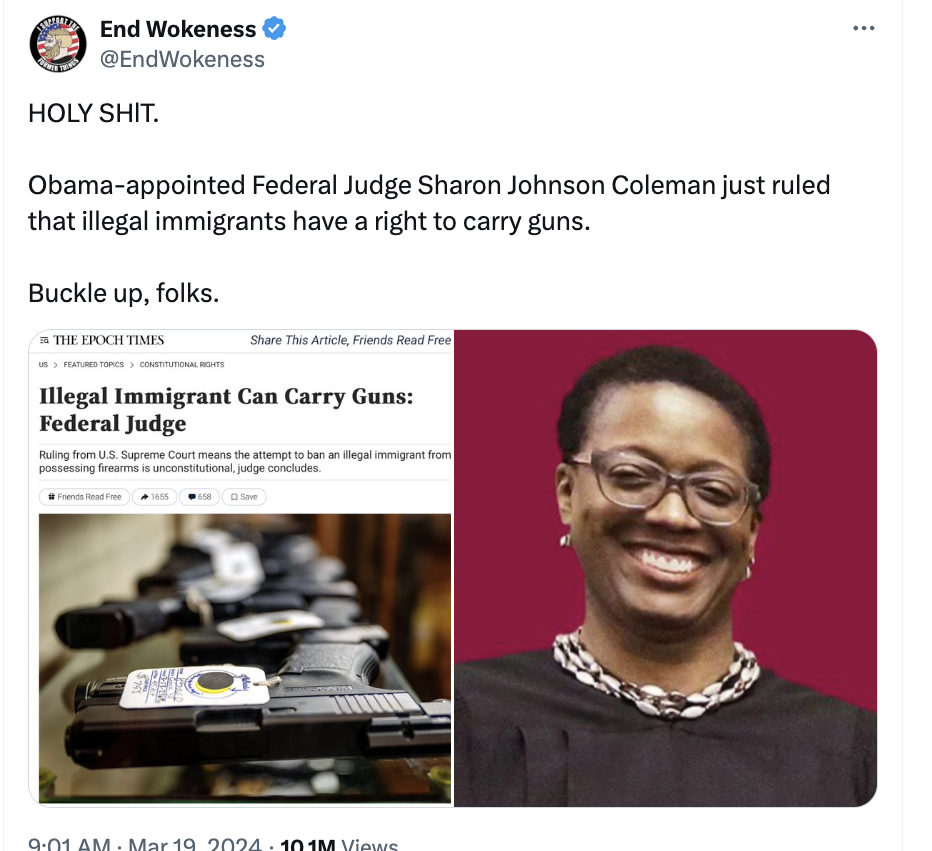human behavior - End Wokeness Holy Shit. Obamaappointed Federal Judge Sharon Johnson Coleman just ruled that illegal immigrants have a right to carry guns. Buckle up, folks. The Epoch Times This Article, Friends Read Free Illegal Immigrant Can Carry Guns 